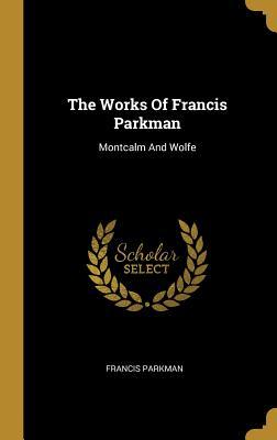Full Download The Works Of Francis Parkman: Montcalm And Wolfe - Francis Parkman | ePub