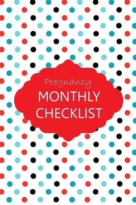 Download Pregnancy Monthly Checklist: Baby and Pregnancy To Do List, Before Baby Arrives, Expecting Baby, Week by Week, Pregnancy Organizer, First Time Moms, Daily Planner; Red and Blue Polka Dots - Whimsical Book Press file in PDF