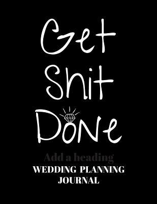 Read Online Wedding Planning Journal: Organize Your Dream Wedding and Keep Track of Your Budget, Checklist, Lists and Timelines with this Funny Black Wedding Planner - Get Shit Done - Nouveau Nuptials | ePub