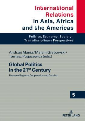 Read Online Global Politics in the 21st Century: Between Regional Cooperation and Conflict - Andrzej Mania file in ePub
