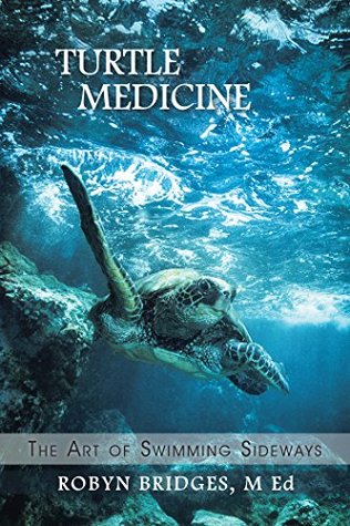 Full Download Turtle Medicine: The Art of Swimming Sideways - Robyn Bridges | ePub