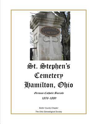 Read St. Stephen's Cemetery Hamilton, Ohio German Catholic Burials 1876-1889 - Debrah J Newman file in PDF