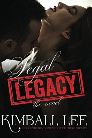 Download Legal Legacy: The Novel (Surrendering Charlotte Chronicles) - Kimball Lee | ePub