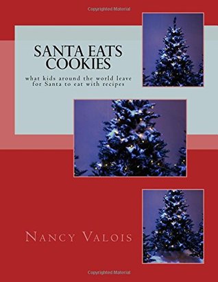 Read Santa Eats COOKIES: what kids around the world leave for Santa to eat with recipes - Nancy Valois file in PDF