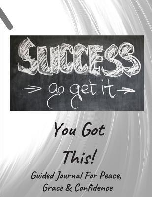 Full Download Success Go Get It Guided Journal For Peace, Grace & Confidence: Self Awareness, Personal Growth And Improvement Notebook (CQS.0217) - Chris Q Sheridan | PDF