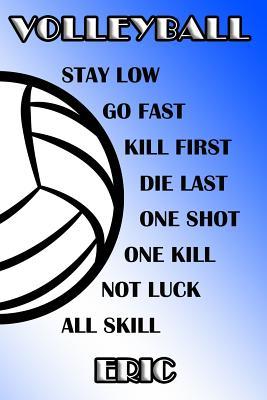 Full Download Volleyball Stay Low Go Fast Kill First Die Last One Shot One Kill Not Luck All Skill Eric: College Ruled Composition Book Blue and White School Colors -  | PDF