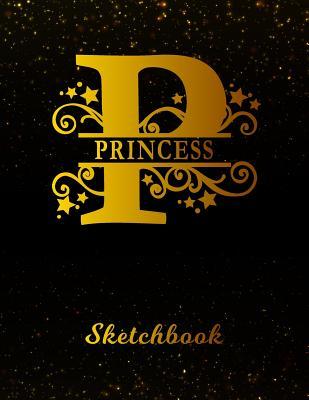 Read Online Princess Sketchbook: Letter P Personalized First Name Personal Drawing Sketch Book for Artists & Illustrators Black Gold Space Glittery Effect Cover Scrapbook Notepad & Art Workbook Create & Learn to Draw -  | ePub