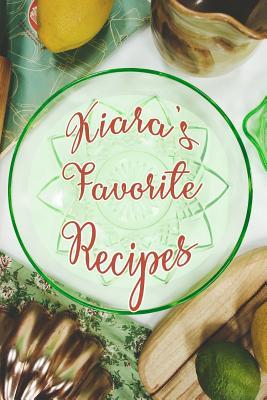 Download Kiara's Favorite Recipes: Personalized Blank Recipe Book to Write In. Matte Soft Cover Ideal for Passionate Cooks to Capture Heirloom Family and Much Loved Recipes - Favorites Journals file in PDF