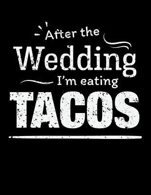 Read After the wedding I'm eating Tacos: Funny Food 100 page 8.5 x 11 Wedding Planner & Organizer with Budgets, Worksheets, Checklists, Seating, Guest List, Calendars and notes - Darren Dress | PDF