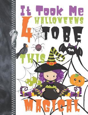 Full Download It Took Me 4 Halloweens To Be This Magical: Adorable Pumpkin Witch Doodling & Drawing Art Book Sketchbook Journal For Girls -  | ePub