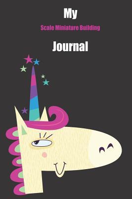 Read Online My Scale Miniature Building Journal: With A Cute Unicorn, Blank Lined Notebook Journal Gift Idea With Black Background Cover -  | PDF