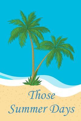 Full Download Those Summer Days: Beach Lover's Journal with Beach Themed Stationary and Quotes (6x9) - Luke Cofflin | PDF