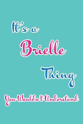 Full Download It's a Brielle Thing You Wouldn't Understand: Blank Lined 6x9 Name Monogram Emblem Journal/Notebooks as Birthday, Anniversary, Christmas, Thanksgiving, Mother's Day, Grandparents day, any other Holiday or occasion Gifts For Girls and Women - Real Joy Publications | PDF