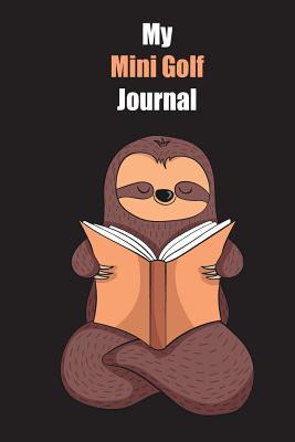 Download My Mini Golf Journal: With A Cute Sloth Reading, Blank Lined Notebook Journal Gift Idea With Black Background Cover - Slowum Publishing | ePub