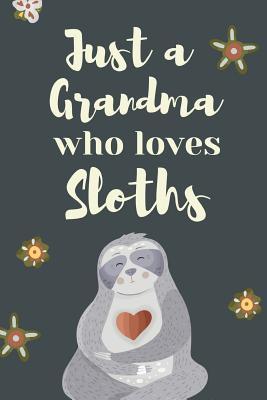 Full Download Just A Grandma Who Loves Sloths: Cute Tree Dwelling Hanging Upside Down Sloth Journal: This is a 6X9 102 Note Pages For Writing and Drawing. Makes a Great Sloth Gift For Boys or Girls. - Slowpoke Pillow Publishing | PDF
