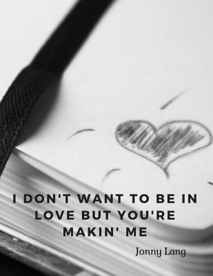 Read I don't want to be in love but you're makin' me: 110 Lined Pages Motivational Notebook with Quote by Jonny Lang - Score Your Goal | ePub