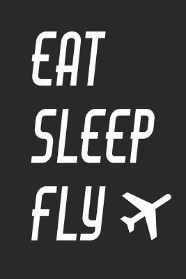 Download Eat Sleep Fly: Notebook Journal for Aviation lovers, frequent flyers, travelers, business travel, families, pilot or flight attendants College lined -  file in PDF