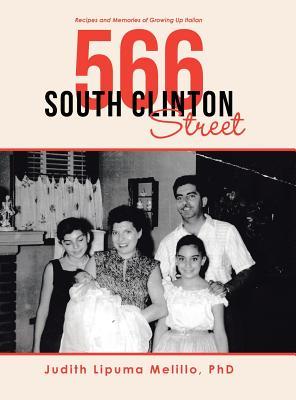 Read Online 566 South Clinton Street: Recipes and Memories of Growing up Italian - Judith Lipuma Melillo Phd file in ePub
