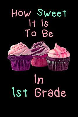 Read Online How Sweet It Is To Be In 1st Grade: Teachers And Student Lined 120 Page Composition Notebook For back To School - Darling Dawn School Supplies file in PDF