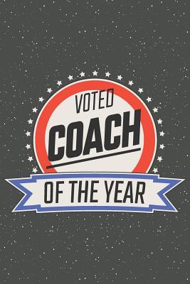 Full Download Voted Coach Of The Year: Notebook, Planner or Journal Size 6 x 9 110 Lined Pages Office Equipment, Supplies Great Gift Idea for Christmas or Birthday for a Petroleum Engineer -  | PDF