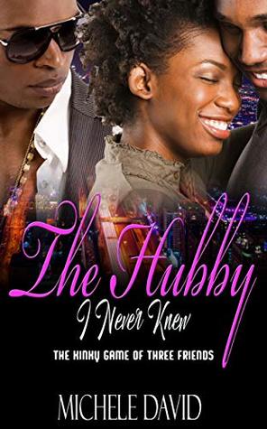 Full Download The Hubby I Never Knew: The kinky game of three friends - Michele David file in PDF