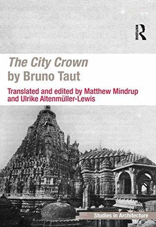 Full Download The City Crown by Bruno Taut (Ashgate Studies in Architecture) - Matthew Mindrup | PDF