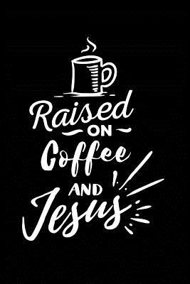 Download Raised on Coffee and Jesus: Sermon Notes Journal - A christian workbook To Record, Remember And Reflect - Sermon Notes and Reflection on more than 100 days - Marie Gerrard | ePub