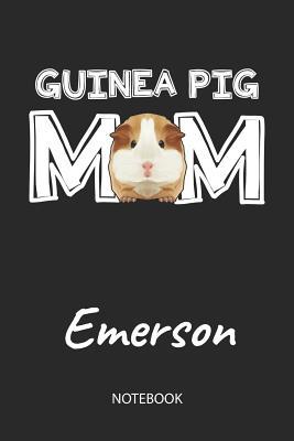 Download Guinea Pig Mom - Emerson - Notebook: Cute Blank Lined Personalized & Customized Guinea Pig Name School Notebook / Journal for Girls & Women. Funny Guinea Pig Accessories & Stuff. First Day Of School, 1st Grade, Birthday, Christmas & Name Day Gift. - Cavy Love Publishing | PDF