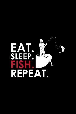 Download Eat Sleep Fish Repeat: Lined Journal - Eat Sleep Fish Repeat Black Fun-ny Hobby Fisher Gift - Black Ruled Diary, Prayer, Gratitude, Writing, Travel, Notebook For Men Women - 6x9 120 pages - Ivory Paper - Gcjournals Fishing Journals file in PDF
