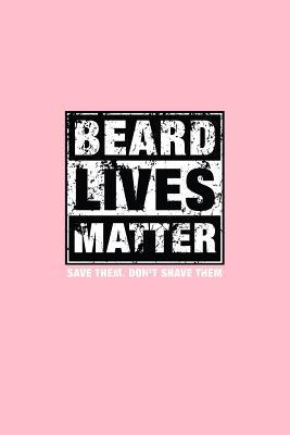 Read Online Beard Lives Matter Save Them Don't Shave Them: Dot Grid Journal - Beard Lives Matter Save Them Don't Shave Them Fun-ny Gift - Pink Dotted Diary, Planner, Gratitude, Writing, Travel, Goal, Bullet Notebook - 6x9 120 pages - Gcjournals Beard Journals file in ePub