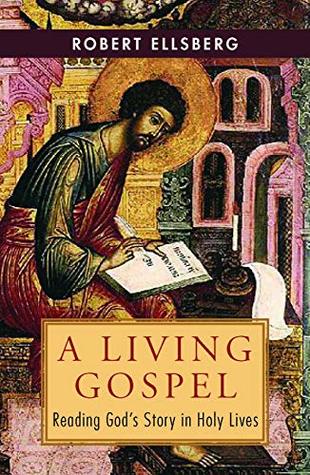 Full Download A Living Gospel: Reading God's Story in Holy Lives - Robert Ellsberg file in ePub