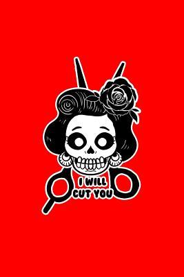 Download I Will Cut You: Lined Journal - Sugar Skull Will Cut You Funny Calavera Day Of The Dead Gift - Red Ruled Diary, Prayer, Gratitude, Writing, Travel, Notebook For Men Women - 6x9 120 pages - Ivory Paper - Boredkoalas Hairdresser Journals file in ePub