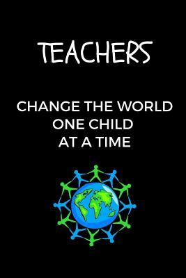 Download Teachers Change The World One Child At A Time: School Teacher Appreciation Gift Journal (6 x 9 Lined Notebook, 120 pages) -  file in PDF