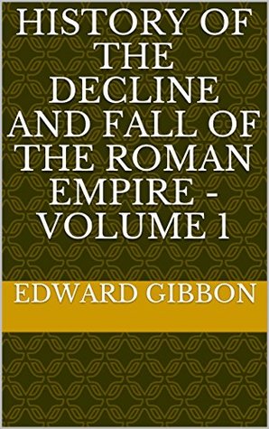 Download History of the Decline and Fall of the Roman Empire - Volume 1 - Edward Gibbon file in PDF