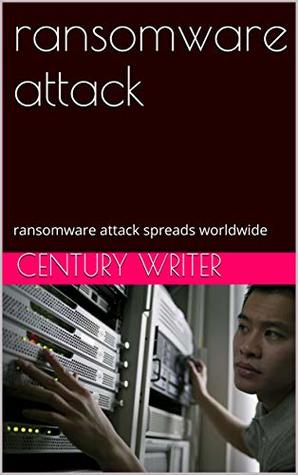 Full Download ransomware attack: ransomware attack spreads worldwide - Century writer | ePub