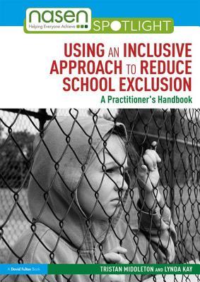 Full Download Using an Inclusive Approach to Reduce School Exclusion: A Practitioner's Handbook - Tristan Middleton file in PDF