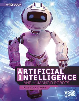Read Online Artificial Intelligence and Humanoid Robots: 4D an Augmented Reading Experience - Alicia Z. Klepeis | PDF