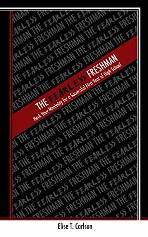 Read The Fearless Freshman: Hack Your Mentality for a Successful First Year of High School - Elise Carlson file in PDF