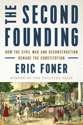 Download The Second Founding: How the Civil War and Reconstruction Remade the Constitution - Eric Foner | ePub