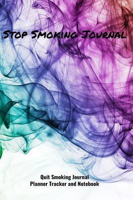 Read Online Stop Smoking Journal Quit Smoking Journal Planner Tracker and Notebook: Coloring, Habit Tracker and Inspirational Journal to Help you Quit Smoking the Natural Way -  | ePub