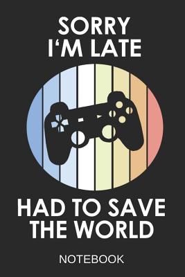 Download Sorry I'm Late Notebook: Personalized Gaming Gift for Gamer, 6x9 lined blank notebook, A5 110 pages, journal to write in for journaling, notes, or inspirational quotes, paperback composition book -  file in ePub