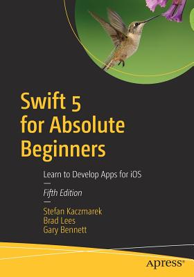 Download Swift 5 for Absolute Beginners: Learn to Develop Apps for IOS - Stefan Kaczmarek | PDF