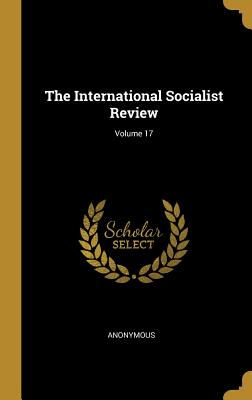 Full Download The International Socialist Review; Volume 17 - Anonymous file in ePub