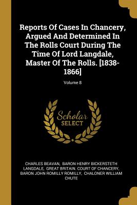 Full Download Reports Of Cases In Chancery, Argued And Determined In The Rolls Court During The Time Of Lord Langdale, Master Of The Rolls. [1838-1866]; Volume 8 - Charles Beavan | ePub