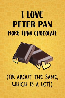 Full Download I Love Peter Pan More Than Chocolate (Or About The Same, Which Is A Lot!): Peter Pan Designer Notebook - Gorgeous Gift Books | ePub