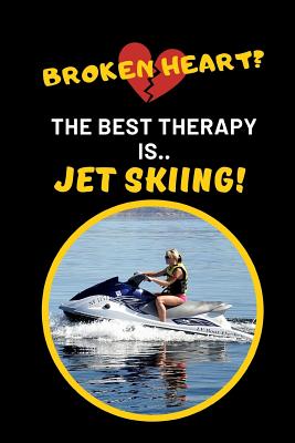 Read Online Broken Heart? The Best Therapy Is Jet Skiing: Novelty Lined Notebook Journal To Write In - Joy Books Hub file in ePub
