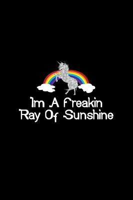 Full Download Im A Freakin Ray Of Sunshine Unicorn Rainbow: Lined Journal - I'm A Freakin Ray Of Sunshine Rainbow Unicorn Black Gift - Black Ruled Diary, Prayer, Gratitude, Writing, Travel, Notebook For Men Women - 6x9 120 pages - Ivory Paper - Gcjournals Unicorn Journals | ePub