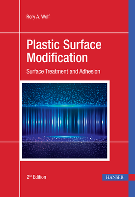 Read Online Plastic Surface Modification 2e: Surface Treatment and Adhesion - Rory A. Wolf | ePub