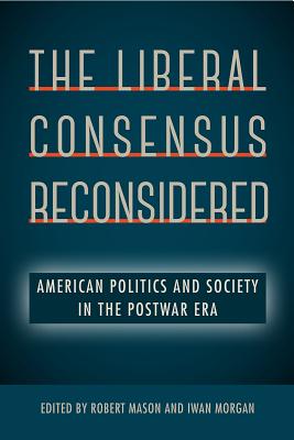 Download The Liberal Consensus Reconsidered: American Politics and Society in the Postwar Era - Robert Mason | ePub