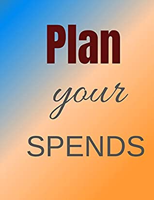 Read Online Plan your Spends: Finance Monthly & Weekly Budget Planner Expense Tracker Bill Organizer Journal Notebook Budget Planning Budget Worksheets -  file in ePub